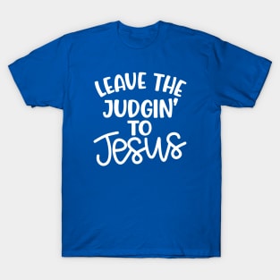 Leave The Judgin' To Jesus Christian Faith Mom Funny T-Shirt